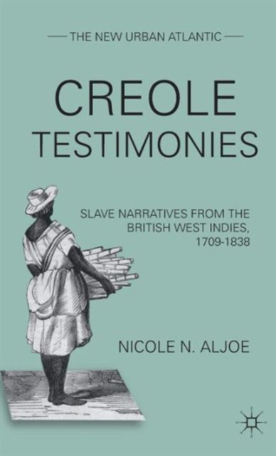 Creole Testimonies : Slave Narratives from the British West Indies, 1709-1838, Hardback Book