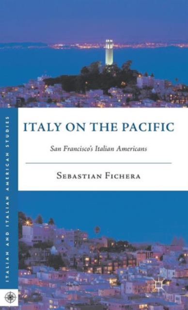 Italy on the Pacific : San Francisco’s Italian Americans, Hardback Book