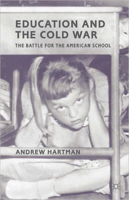 Education and the Cold War : The Battle for the American School, Paperback / softback Book