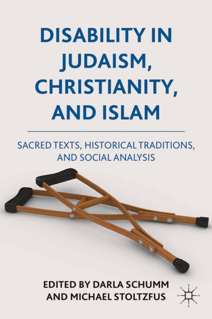 Disability in Judaism, Christianity, and Islam : Sacred Texts, Historical Traditions, and Social Analysis, PDF eBook