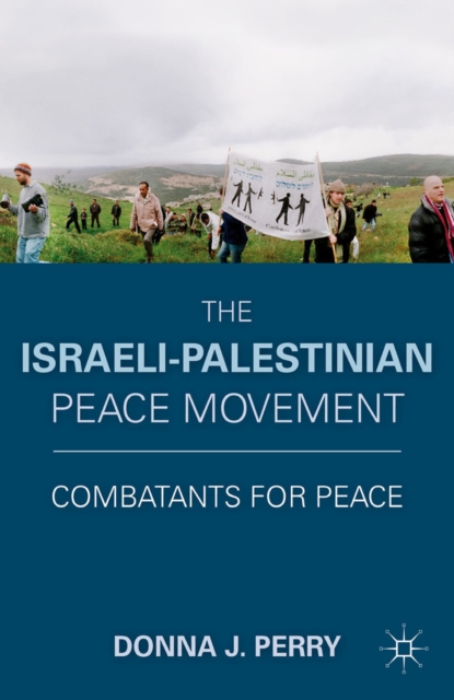 The Israeli-Palestinian Peace Movement : Combatants for Peace, PDF eBook