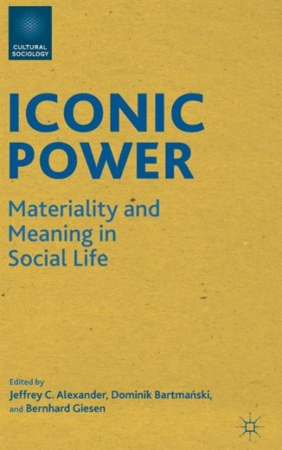 Iconic Power : Materiality and Meaning in Social Life, Hardback Book