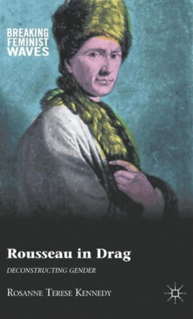 Rousseau in Drag : Deconstructing Gender, Hardback Book