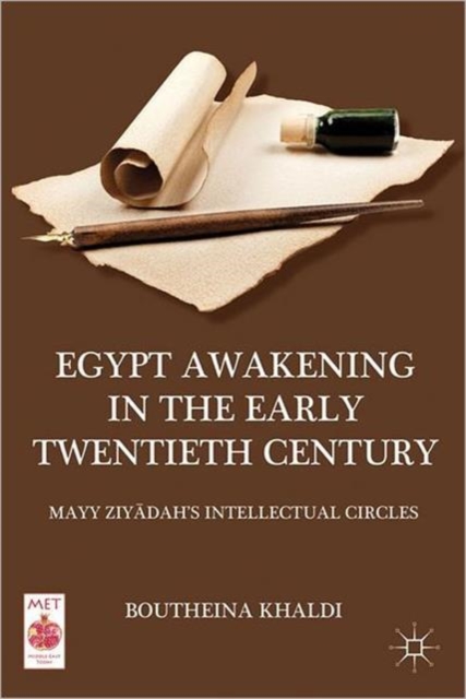 Egypt Awakening in the Early Twentieth Century : Mayy Ziyadah’s Intellectual Circles, Hardback Book