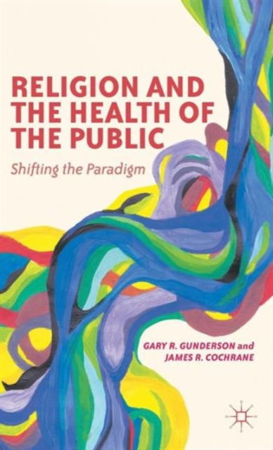 Religion and the Health of the Public : Shifting the Paradigm, Hardback Book