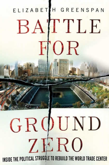 Battle for Ground Zero : Inside the Political Struggle to Rebuild the World Trade Center, Hardback Book
