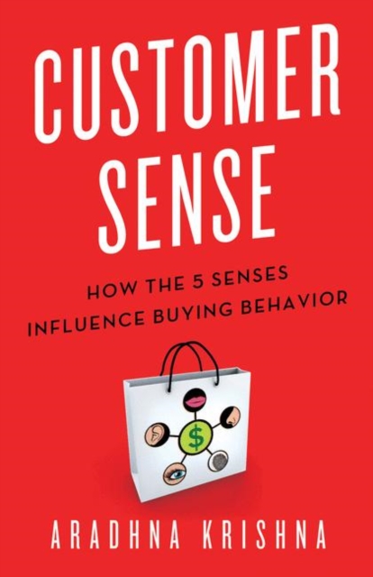 Customer Sense : How the 5 Senses Influence Buying Behavior, Hardback Book