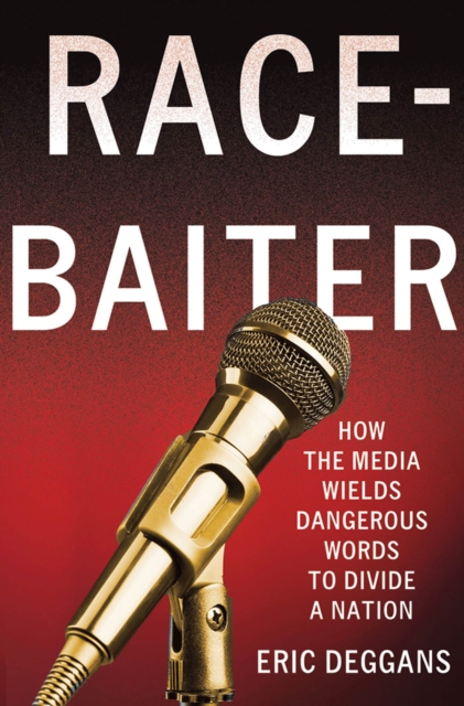 Race-Baiter : How the Media Wields Dangerous Words to Divide a Nation, Hardback Book