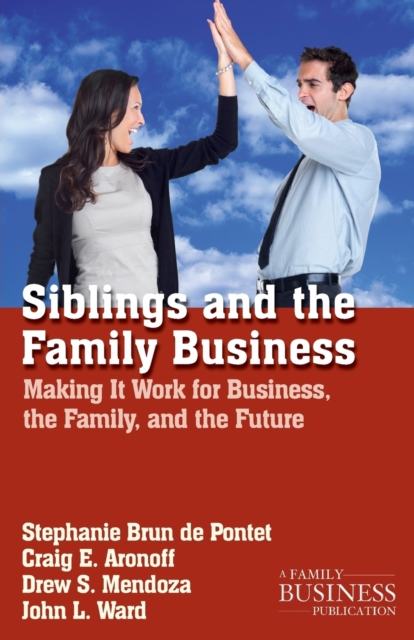 Siblings and the Family Business : Making it Work for Business, the Family, and the Future, Paperback / softback Book