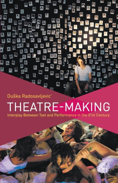 Theatre-Making : Interplay Between Text and Performance in the 21st Century, Paperback / softback Book