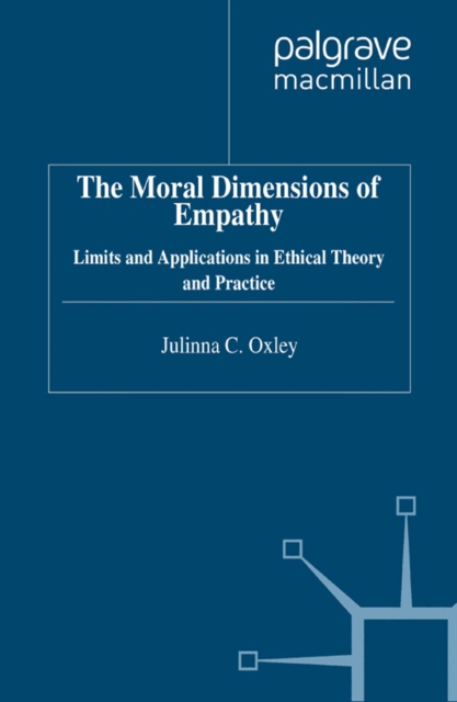 The Moral Dimensions of Empathy : Limits and Applications in Ethical Theory and Practice, PDF eBook