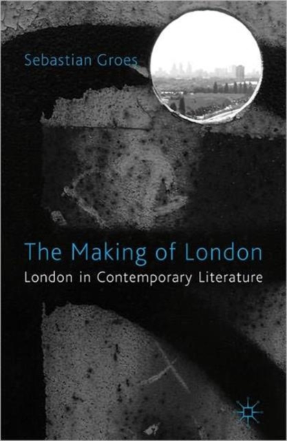 The Making of London : London in Contemporary Literature, Paperback / softback Book