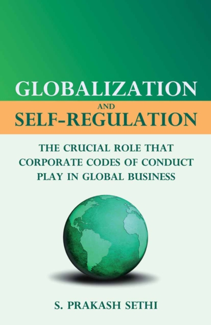 Globalization and Self-Regulation : The Crucial Role That Corporate Codes of Conduct Play in Global Business, PDF eBook