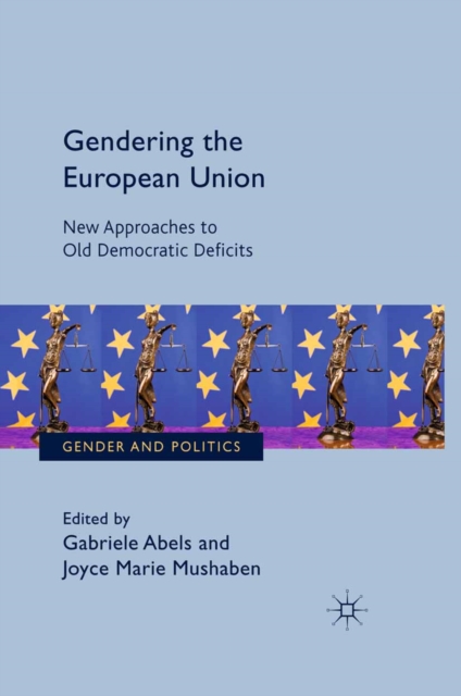 Gendering the European Union : New Approaches to Old Democratic Deficits, PDF eBook