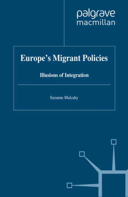 Europe's Migrant Policies : Illusions of Integration, PDF eBook