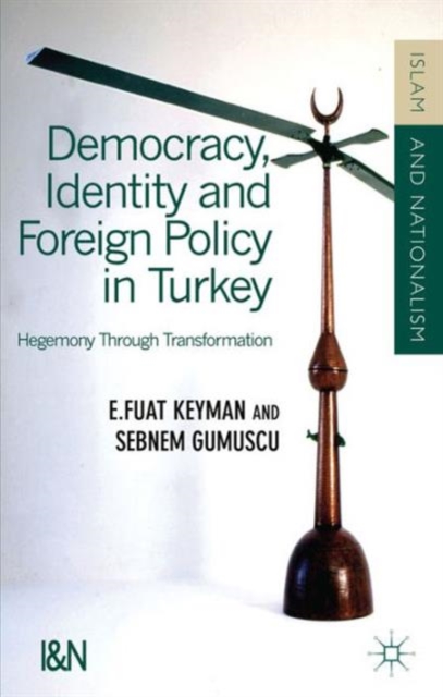 Democracy, Identity and Foreign Policy in Turkey : Hegemony Through Transformation, Hardback Book