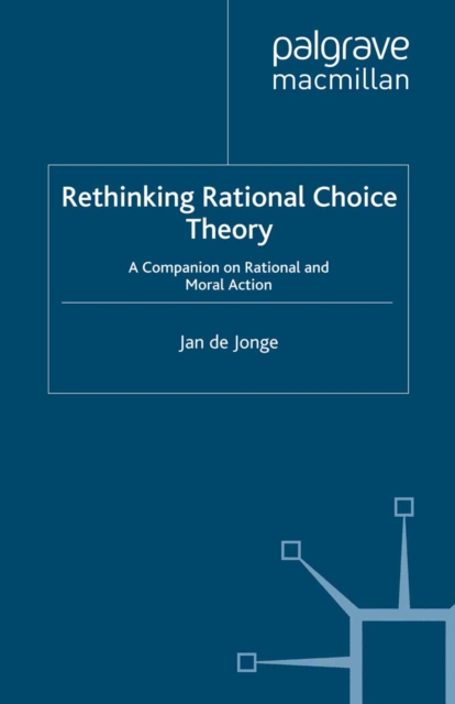 Rethinking Rational Choice Theory : A Companion on Rational and Moral Action, PDF eBook