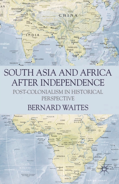 South Asia and Africa After Independence : Post-colonialism in Historical Perspective, PDF eBook