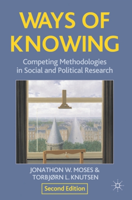 Ways of Knowing : Competing Methodologies in Social and Political Research, Hardback Book