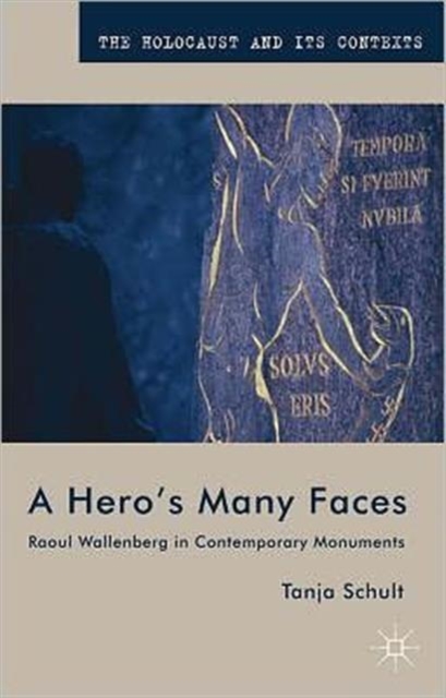 A Hero’s Many Faces : Raoul Wallenberg in Contemporary Monuments, Paperback / softback Book