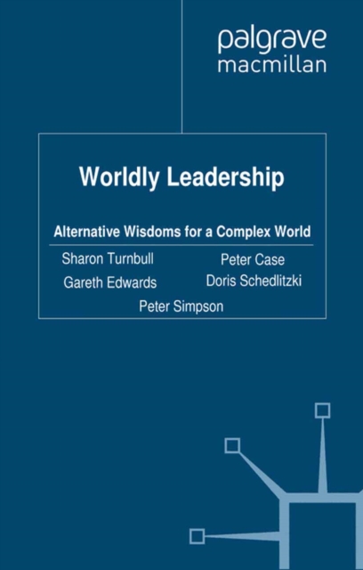 Worldly Leadership : Alternative Wisdoms for a Complex World, PDF eBook