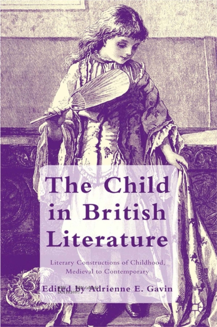 The Child in British Literature : Literary Constructions of Childhood, Medieval to Contemporary, PDF eBook