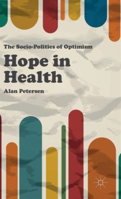 Hope in Health : The Socio-Politics of Optimism, Hardback Book