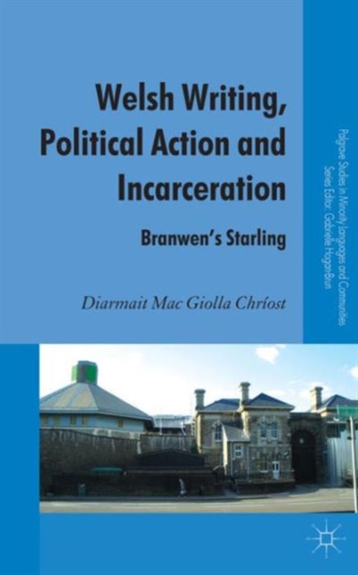 Welsh Writing, Political Action and Incarceration : Branwen's Starling, Hardback Book