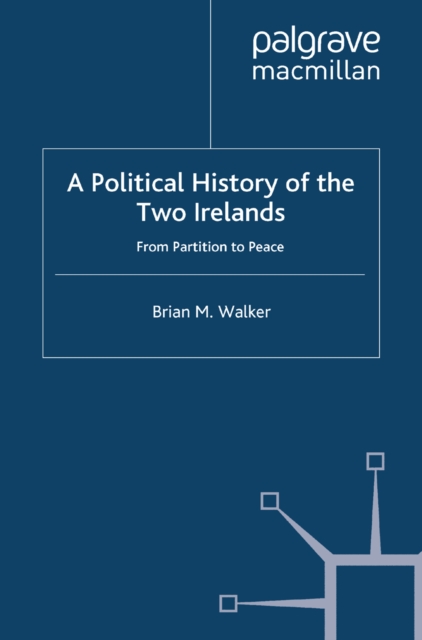A Political History of the Two Irelands : From Partition to Peace, PDF eBook