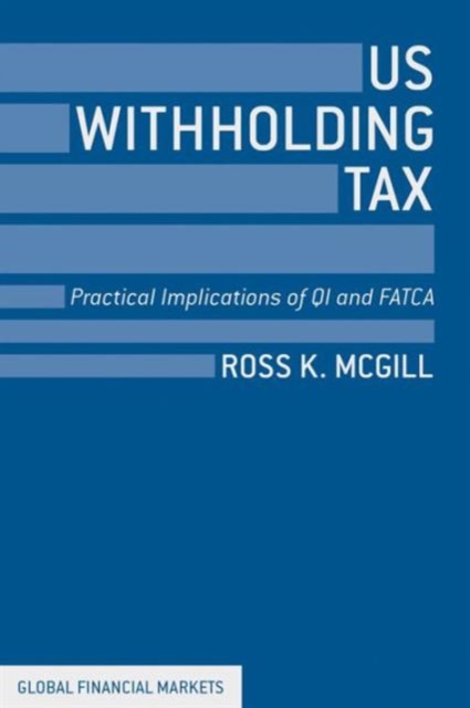US Withholding Tax : Practical Implications of QI and FATCA, Hardback Book