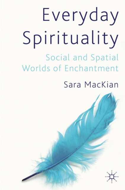 Everyday Spirituality : Social and Spatial Worlds of Enchantment, PDF eBook