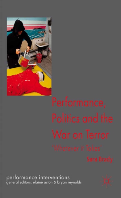 Performance, Politics, and the War on Terror : 'Whatever it Takes', PDF eBook