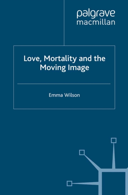 Love, Mortality and the Moving Image, PDF eBook