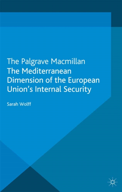 The Mediterranean Dimension of the European Union's Internal Security, PDF eBook