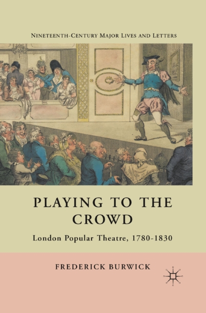 Playing to the Crowd : London Popular Theatre, 1780-1830, PDF eBook