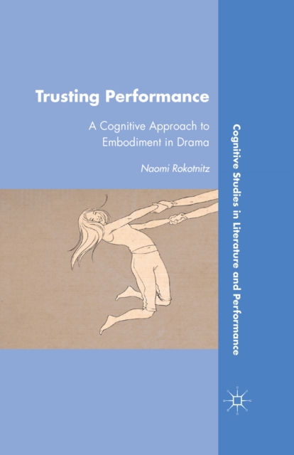 Trusting Performance : A Cognitive Approach to Embodiment in Drama, PDF eBook