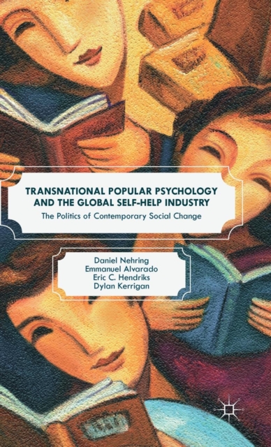 Transnational Popular Psychology and the Global Self-Help Industry : The Politics of Contemporary Social Change, Hardback Book