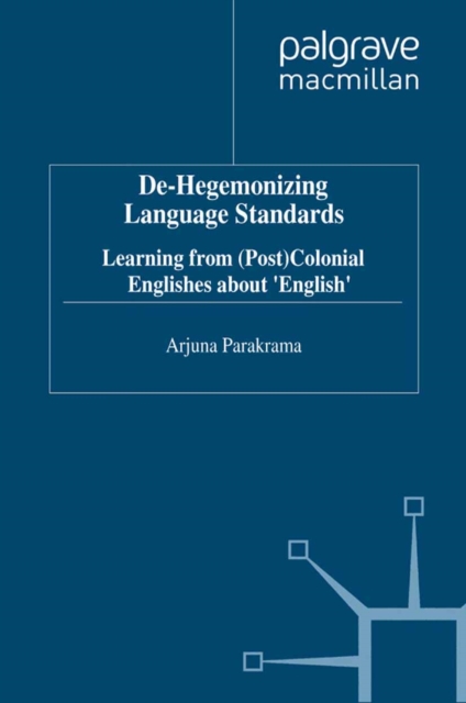 De-Hegemonizing Language Standards : Learning from (Post) Colonial Englishes about English, PDF eBook