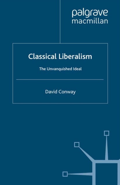 Classical Liberalism : The Unvanquished Ideal, PDF eBook