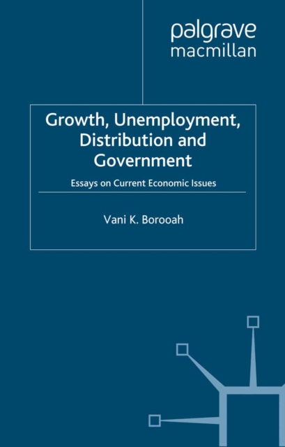 Growth, Unemployment, Distribution and Government : Essays on Current Economic Issues, PDF eBook