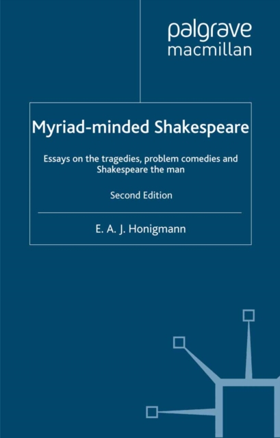 Myriad-minded Shakespeare : Essays on the Tragedies, the Problem Plays and Shakespeare the Man, PDF eBook