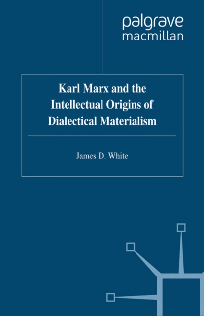Karl Marx and the Intellectual Origins of Dialectical Materialism, PDF eBook