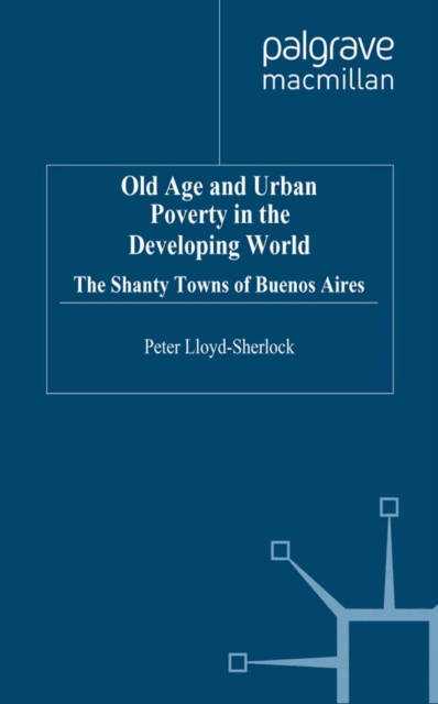 Old Age and Urban Poverty in the Developing World : The Shanty Towns of Buenos Aires, PDF eBook