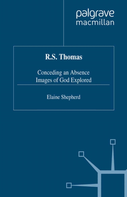 R.S. Thomas : Conceding an Absence Images of God Explored, PDF eBook