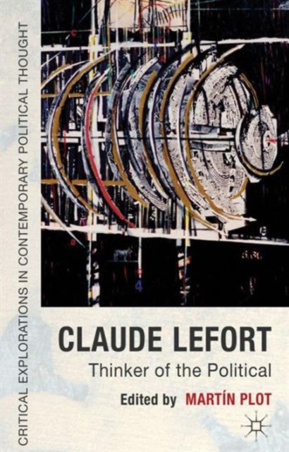 Claude Lefort : Thinker of the Political, Hardback Book