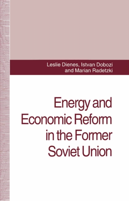 Energy and Economic Reform in the Former Soviet Union : Implications for Production, Consumption and Exports, and for the International Energy Markets, PDF eBook