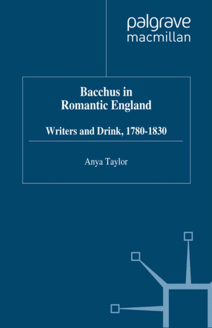 Bacchus in Romantic England : Writers and Drink 1780-1830, PDF eBook