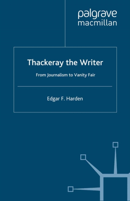 Thackeray the Writer : From Journalism to Vanity Fair, PDF eBook