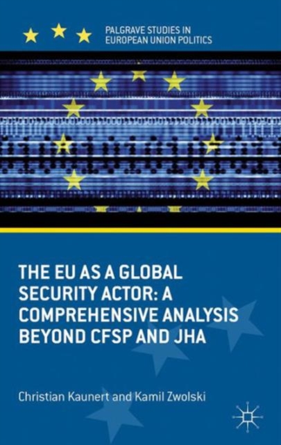 The EU as a Global Security Actor : A Comprehensive Analysis beyond CFSP and JHA, Hardback Book