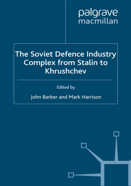 The Soviet Defence Industry Complex from Stalin to Krushchev, PDF eBook